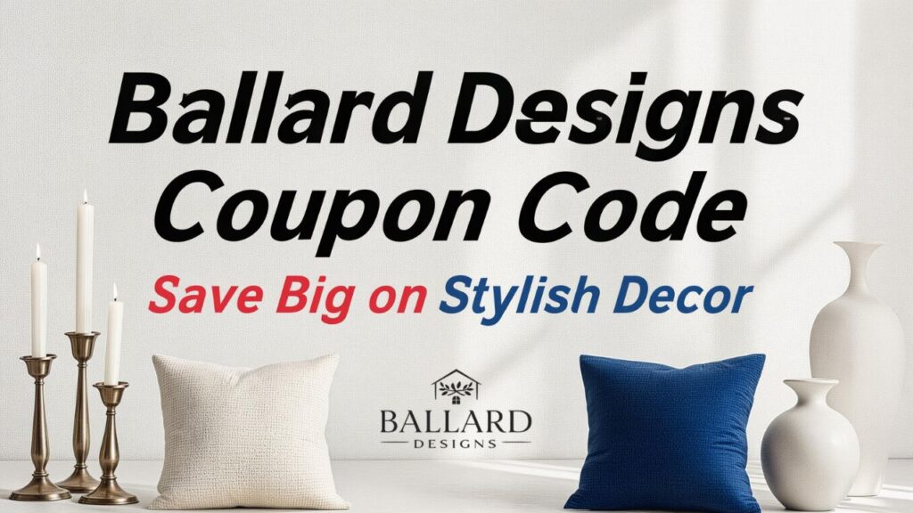 Ballard Designs Coupon Code: Save Big on Stylish Decor