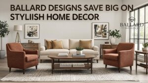 Ballard Designs Coupon Guide: Save Big on Stylish Home Decor