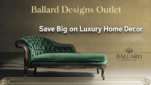 Ballard Designs Outlet: Save Big on Luxury Home Decor