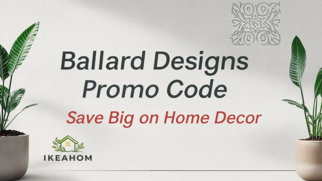 Ballard Designs Promo Code: Save Big on Home Decor