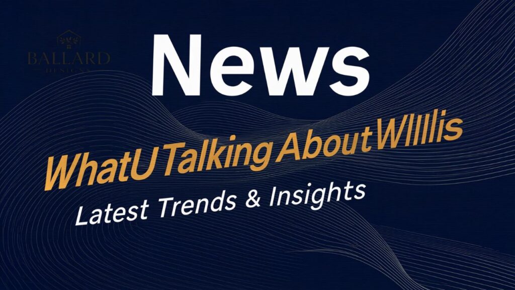 News WhatUTalkingBoutWillis Latest Trends & Insights