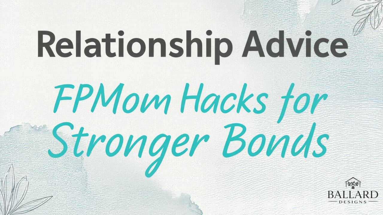 Relationship Advice FPMomHacks for Stronger Bonds