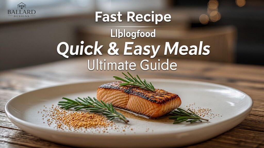 Fast Recipe Llblogfood: Quick & Easy Meals Ultimate Guide