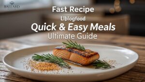 Fast Recipe Llblogfood: Quick & Easy Meals Ultimate Guide