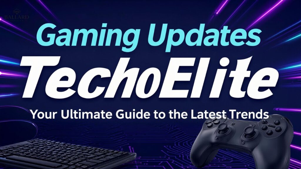 Gaming Updates TechoElite: Your Ultimate Guide to the Latest Trends