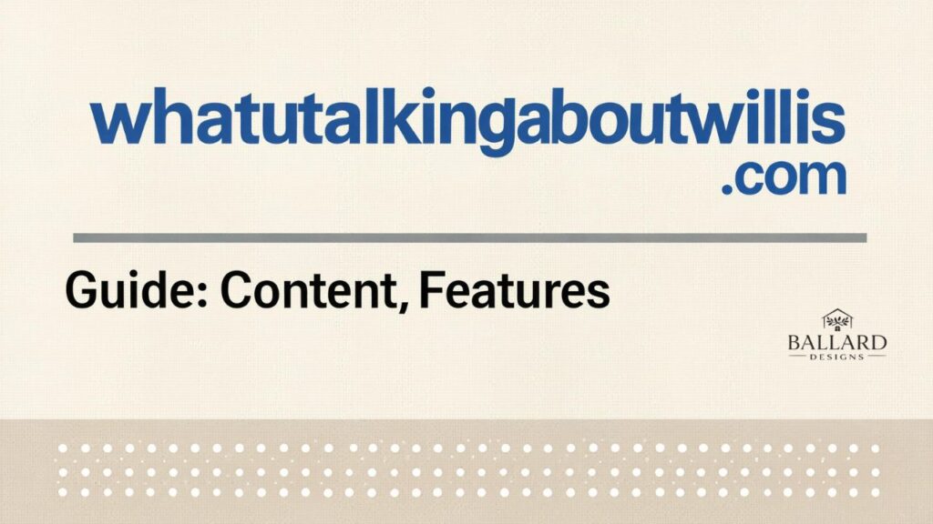 whatutalkingboutwillis .com Guide: Content, Features